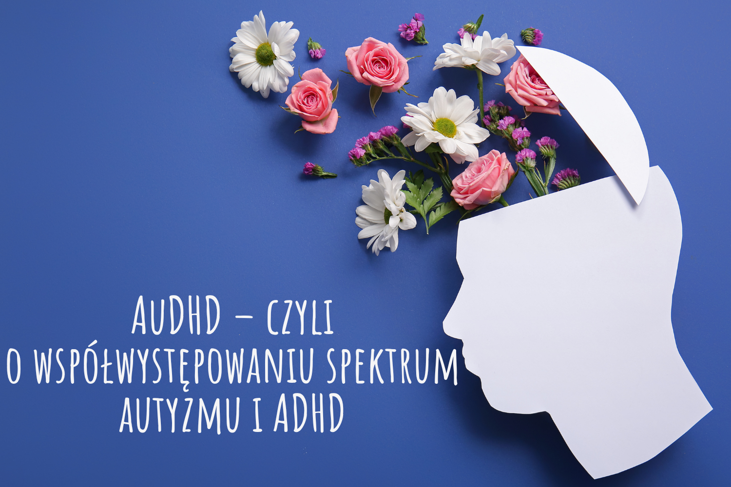 AuDHD (autyzm + ADHD) – objawy, diagnoza i współwystępowanie ASD i ADHD